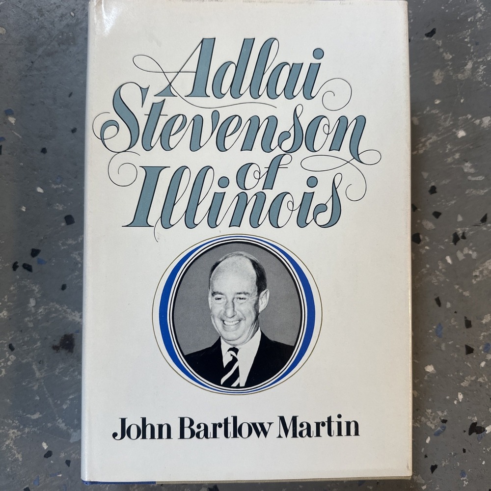 Adlai Stevenson of Illinois: The Life of Adlai Stevenson Martin Politics VG 1 Ed